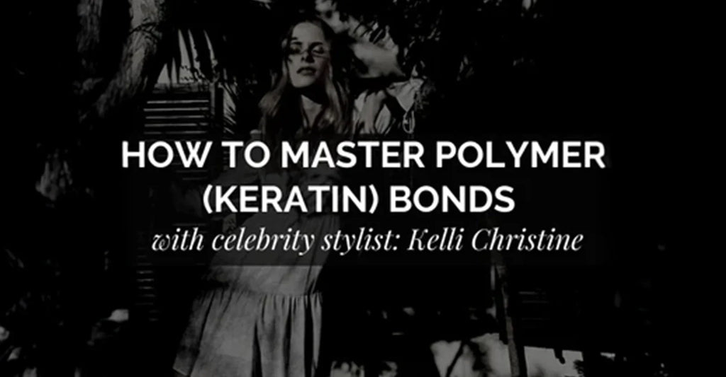 How to Master Keratin Bond Extensions with Celebrity Hair Stylist Kelly Christine
